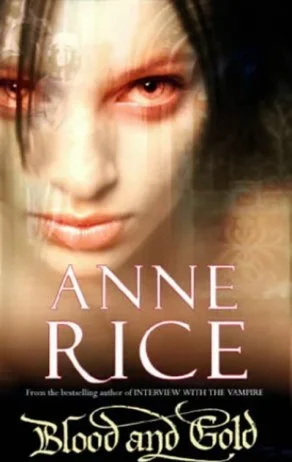 Exploring Darkness and Desire: A Review of Anne Rice’s ‘Blood and Gold